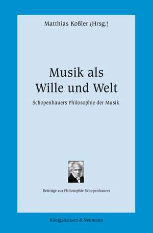 Musik als Wille und Welt de Matthias Koßler