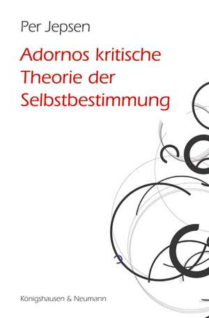 Adornos kritische Theorie der Selbstbestimmung de Per Jepsen