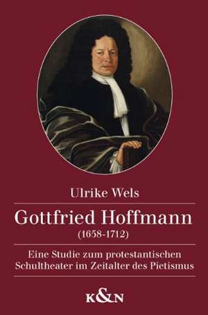 Gottfried Hoffmann (1658-1712) de Ulrike Wels