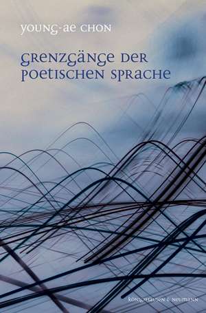 Chon, Y: Grenzgänge der poetischen Sprache