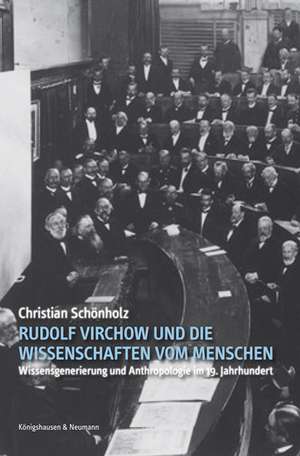 Rudolf Virchow und die Wissenschaften vom Menschen de Christian Schönholz