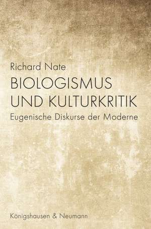 Biologismus und Kulturkritik de Richard Nate