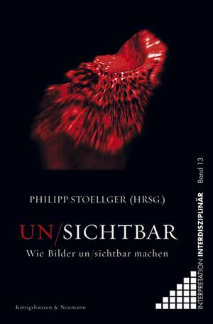 Un/Sichtbar de Philipp Stoellger