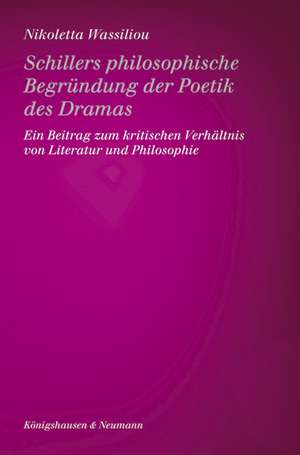 Schillers philosophische Begründung der Poetik des Dramas de Nicoletta Wassiliou