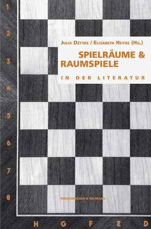 Spielräume & Raumspiele in der Literatur de Julia Dettke