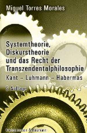 Systemtheorie, Diskurstheorie und das Recht der Transzendentalphilosophie de Miguel Torres Morales