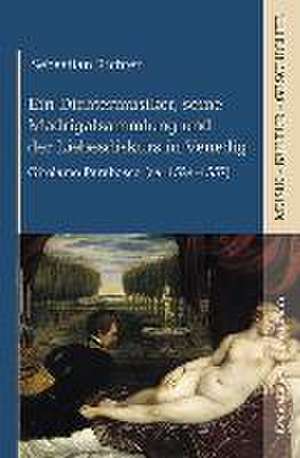 Ein Dichtermusiker, seine Madrigalsammlung und der Liebesdiskurs in Venedig de Sebastian Richter