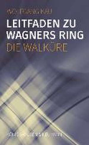 Leitfaden zu Wagners Ring - Die Walküre de Wolfgang Kau