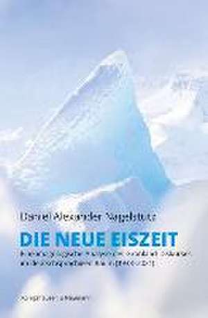 Die neue Eiszeit de Daniel Alexander Nagelstutz