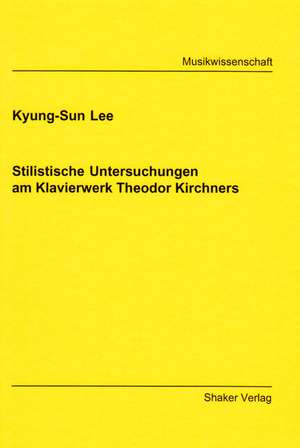 Stilistische Untersuchungen am Klavierwerk Theodor Kirchners de Kyung-Sun Lee