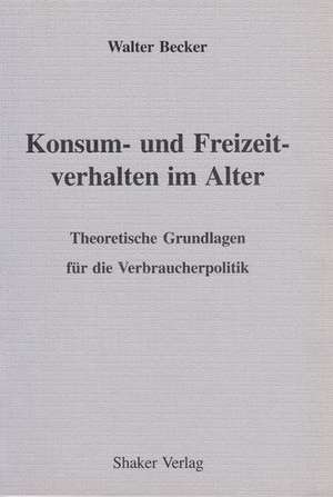 Konsum- und Freizeitverhalten im Alter de Walter Becker