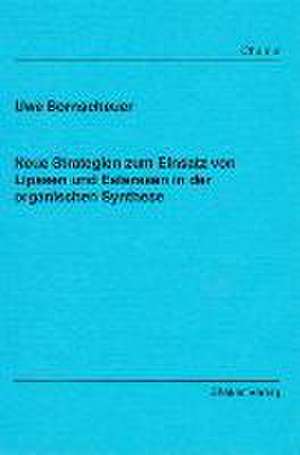 Neue Strategien zum Einsatz von Lipasen und Esterasen in der organischen Synthese de Uwe Bornscheuer