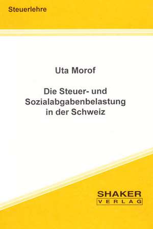 Die Steuer- und Sozialabgabenbelastung in der Schweiz de Uta Morof