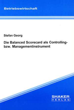 Die Balanced Scorecard als Controlling- bzw. Managementinstrument de Stefan Georg