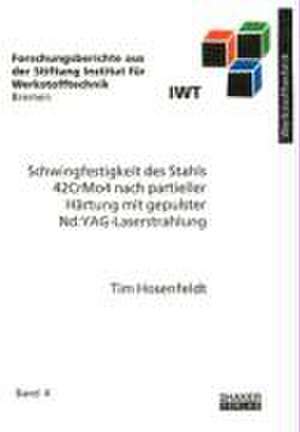 Schwingfestigkeit des Stahls 42CrMo4 nach partieller Härtung mit gepulster Nd:YAG-Laserstrahlung de Tim Hosenfeldt