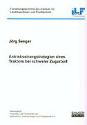 Antriebsstrangstrategien eines Traktors bei schwerer Zugarbeit de Jörg Seeger