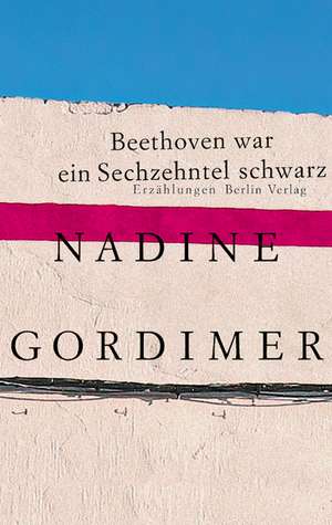 Beethoven war ein Sechzehntel schwarz de Nadine Gordimer