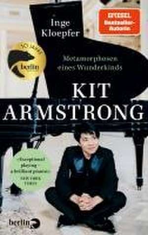 Kit Armstrong - Metamorphosen eines Wunderkinds de Inge Kloepfer