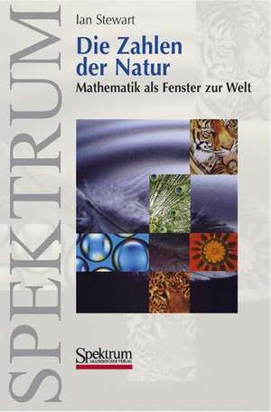 Die Zahlen der Natur: Mathematik als Fenster zur Welt de Ian Stewart