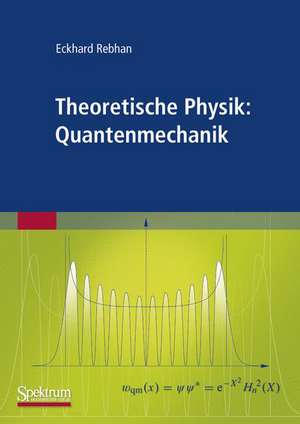 Theoretische Physik: Quantenmechanik de Eckhard Rebhan