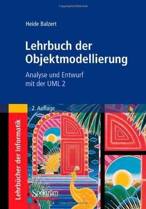 Lehrbuch der Objektmodellierung: Analyse und Entwurf mit der UML 2 de Heide Balzert