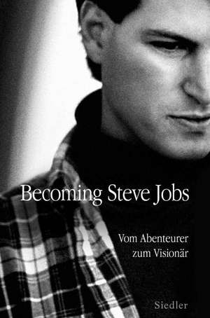 Becoming Steve Jobs de Brent Schlender