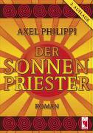 Der Sonnenpriester de Axel Philippi