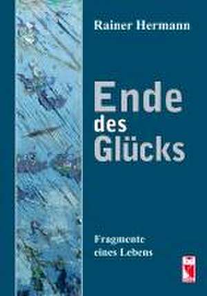 Ende des Glücks de Rainer Hermann