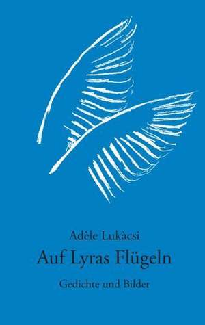 Auf Lyras Flügeln de Adele Lukacsi