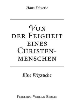 Von der Feigheit eines Christenmenschen de Hans Jungborn