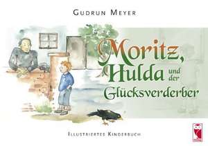 Moritz, Hulda und der Glücksverderber de Gudrun Meyer