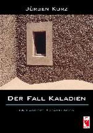 Der Fall Kaladien de Jürgen Kurz