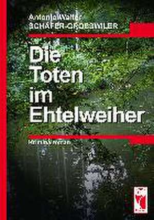 Die Toten im Etelweiher de Antonio Schäfer-Grosswiler