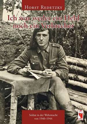 Ich war weder ein Held noch ein Verbrecher de Horst Redetzky