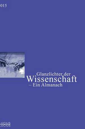 Glanzlichter Der Wissenschaft 2015: Ein Almanach de Deutscher Hochschulverband