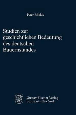 Studien zur geschichtlichen Bedeutung des deutschen Bauernstandes de Peter Blickle