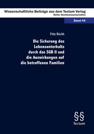 Die Sicherung des Lebensunterhalts durch das SGB II und die Auswirkungen auf die betroffenen Familien de Fritz Böckh