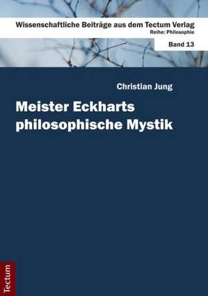 Meister Eckharts philosophische Mystik de Christian Jung