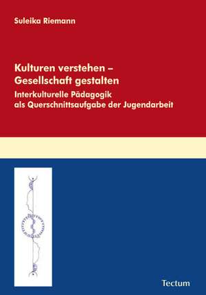 Kulturen verstehen - Gesellschaft gestalten de Suleika Riemann