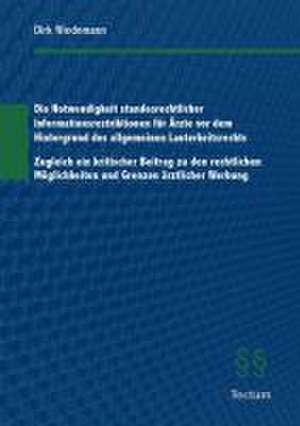 Die Notwendigkeit standesrechtlicher Informationsrestriktionen für Ärzte vor dem Hintergrund des allgemeinen Lauterkeitsrechts de Dirk Wiedemann