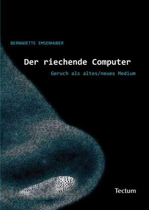 Der riechende Computer de Bernadette Emsenhuber