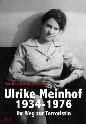 Ulrike Meinhof 1934-1976 de Katriina Lehto-Bleckert