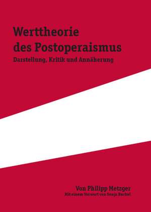 Die Werttheorie des Postoperaismus de Philipp Metzger