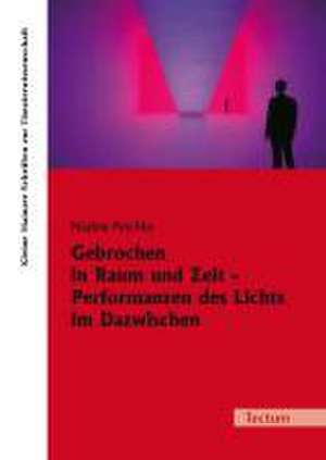 Gebrochen in Raum und Zeit - Performanzen des Lichts im Dazwischen de Nadine Peschke