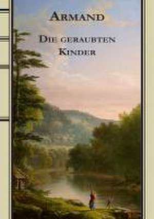 Armands Werke / Die geraubten Kinder de Fredéric Armand Strubberg