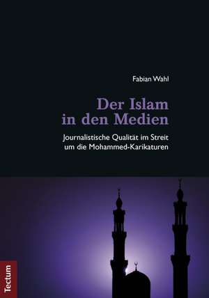 Der Islam in den Medien de Fabian Wahl