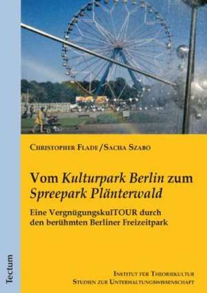 Vom "Kulturpark Berlin" zum "Spreepark Plänterwald" de Sacha Szabo