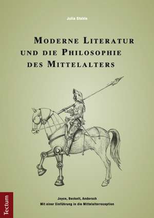 Moderne Literatur und die Philosophie des Mittelalters de Julia Stehle