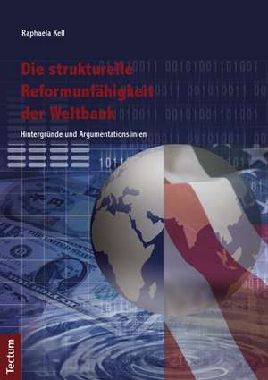 Die strukturelle Reformunfähigkeit der Weltbank de Raphaela Kell