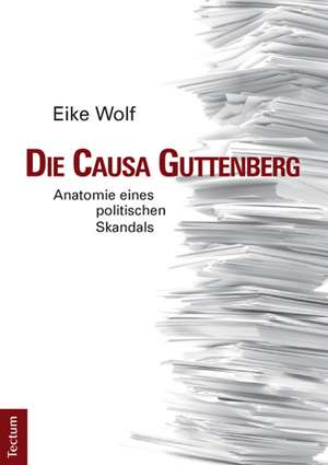 Die Causa Guttenberg de Eike Wolf